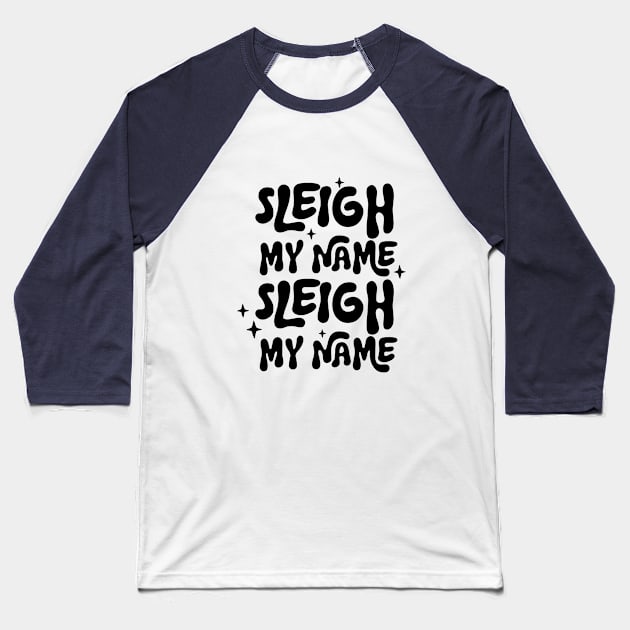 Sleigh My Name, Sleigh My Name Baseball T-Shirt by Nessanya